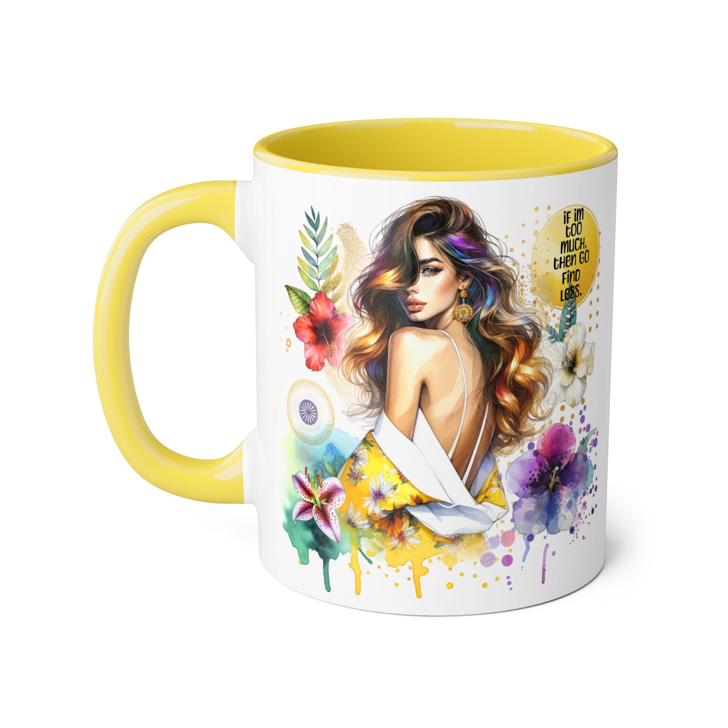 If I'm Too Much, Then Go Find Less Vibrant Floral Accent Mug, Inspirational Gift, Coffee Lover, Home Decor, Summer Vibe, Unique Artwork
