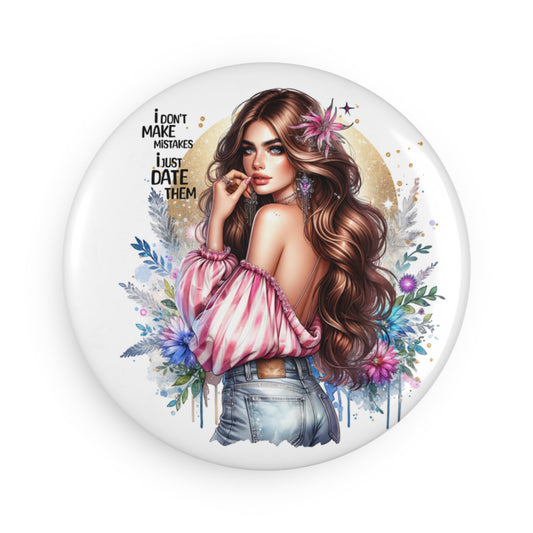 I Don't Make Mistakes, I Date Them Stylish Round Button Magnet, Fun Refrigerator Decoration, Gift for Friends, Home Decor, Collector's Item