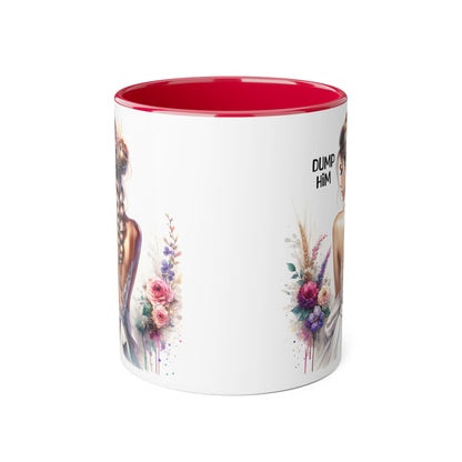 Empowering Accent Mug with Floral Design, Perfect for Gifts, Home Decor, Self-Care, Motivation, Celebration, Dump Him