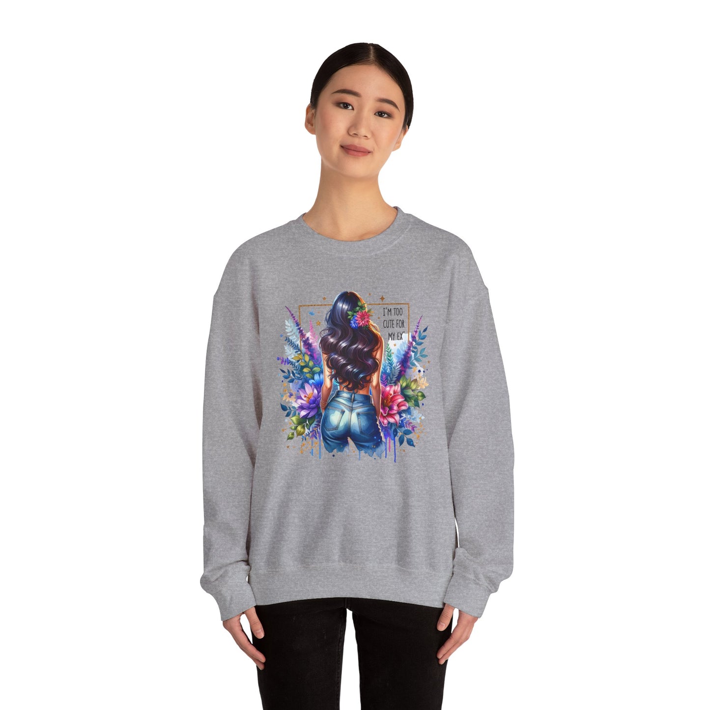I'm Too Cute For My Ex Floral Art Crewneck Sweatshirt - Stylish, Cozy Unisex Sweatshirt for Casual Wear, Gift for Her, Fashion Trend, Inspirational Quote