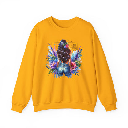 I'm Too Cute For My Ex Floral Art Crewneck Sweatshirt - Stylish, Cozy Unisex Sweatshirt for Casual Wear, Gift for Her, Fashion Trend, Inspirational Quote