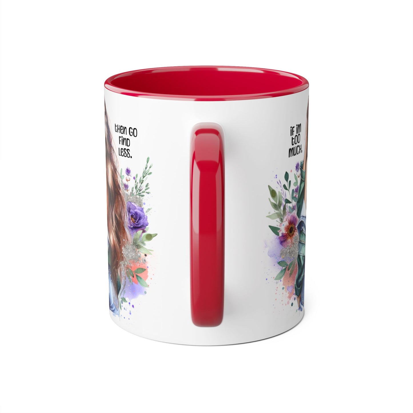 If I'm Too Much, Then Go Find Less Whimsical Accent Mugs, Inspirational Coffee Cup, Unique Gift for Friends, Floral Design, Perfect for Birthdays, Art Lovers