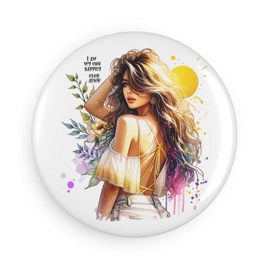 Inspirational Button Magnet – "I Am My Own Happily Ever After " Art