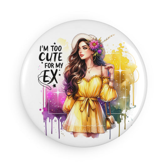 I'm Too Cute For My Ex  Button Magnet, Fun Decor, Gift for Friends, Colorful Art, Quirky Home Accent, Trendy Fridge Magnet