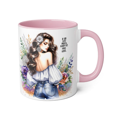 If I'm Too Much, Then Go Find Less Beautiful Floral Accent Mug, Inspirational Gift for Her, Unique Coffee Cup, Perfect for Birthdays, Self-Care and Encouragement