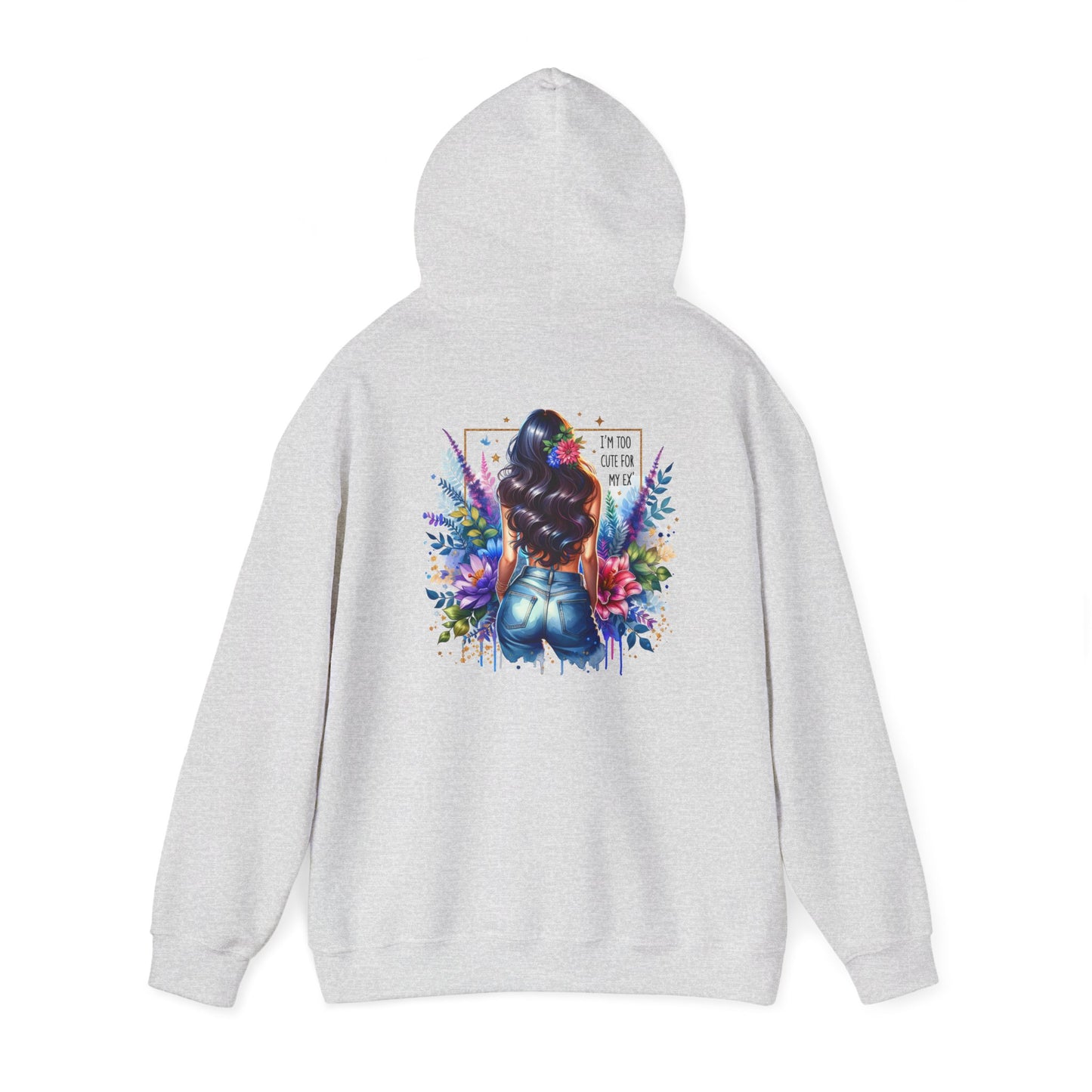 I'm Too Cute For My Ex Vibrant Art Hooded Sweatshirt - Cozy Unisex Sweatshirt, Floral Design, Gift for Her, Fashionable Layer, Casual Wear, Stylish Comfort