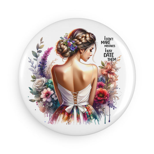 I Don't Make Mistakes, I Date Them Romantic Floral Button Magnet, Cute Gifts for Her, Kitchen Decor, Fridge Accessories, Birthday or Anniversary Gift