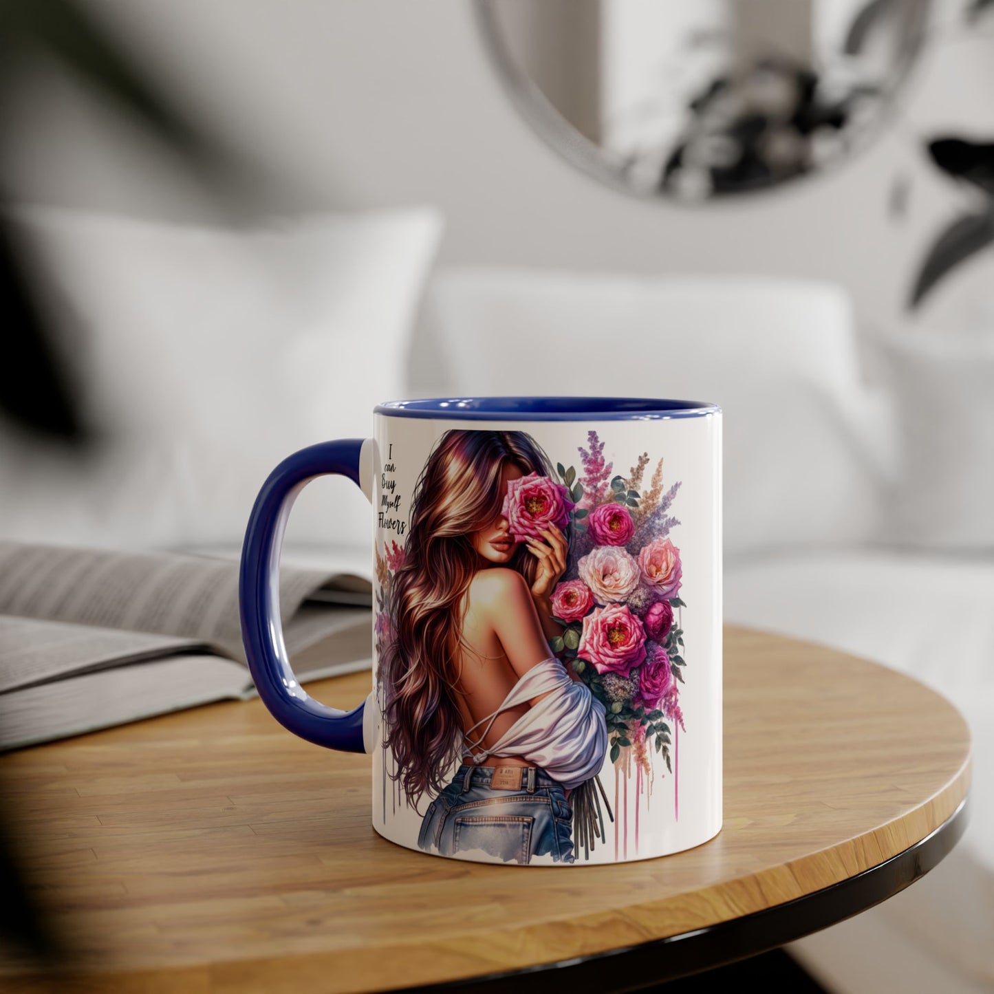 I Can Buy Myself Flowers Floral Accent Mug - Stylish Coffee Cup for Flower Lovers, Gift for Her, Home Decor, Art Mug, Mother's Day Gift