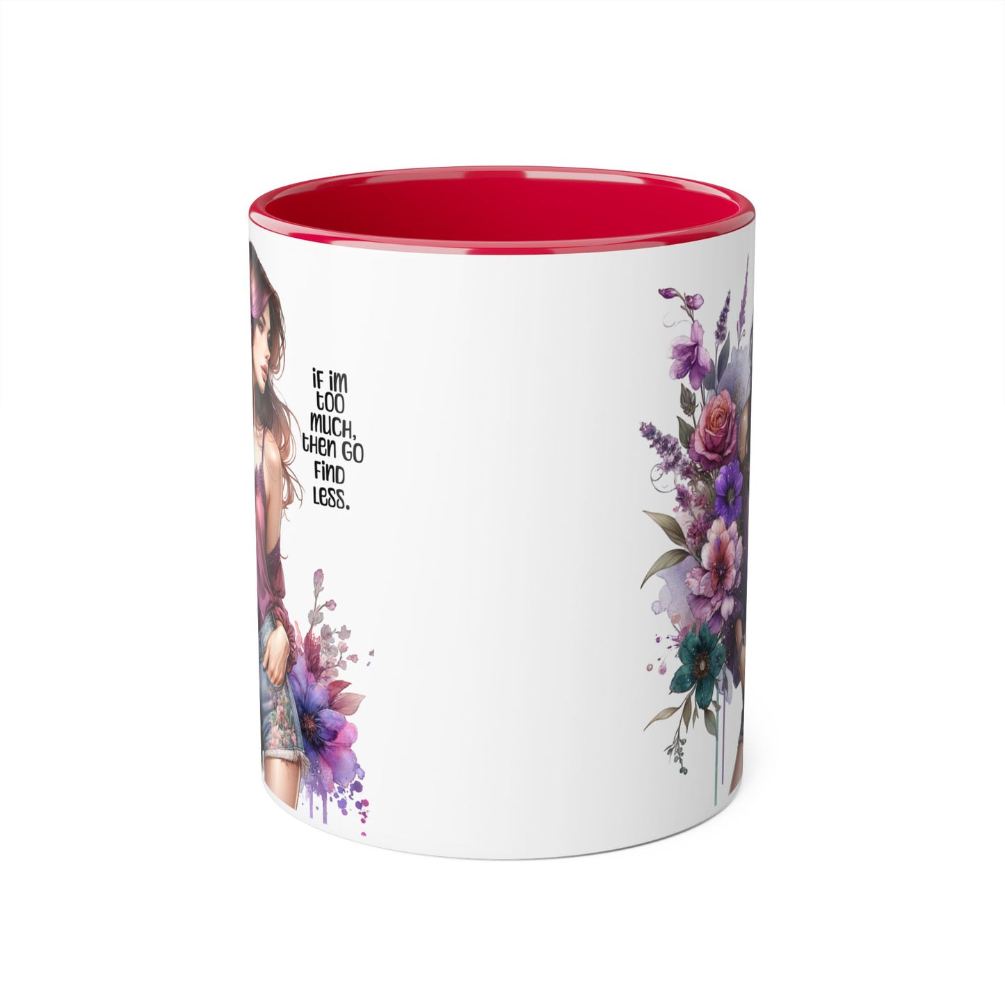 If I'm Too Much, Then Go Find Less Bohemian Floral Accent Mug, Inspirational Coffee Cup, Unique Gift for Her, Art Lover's Mug, Perfect for Birthdays and Celebrations