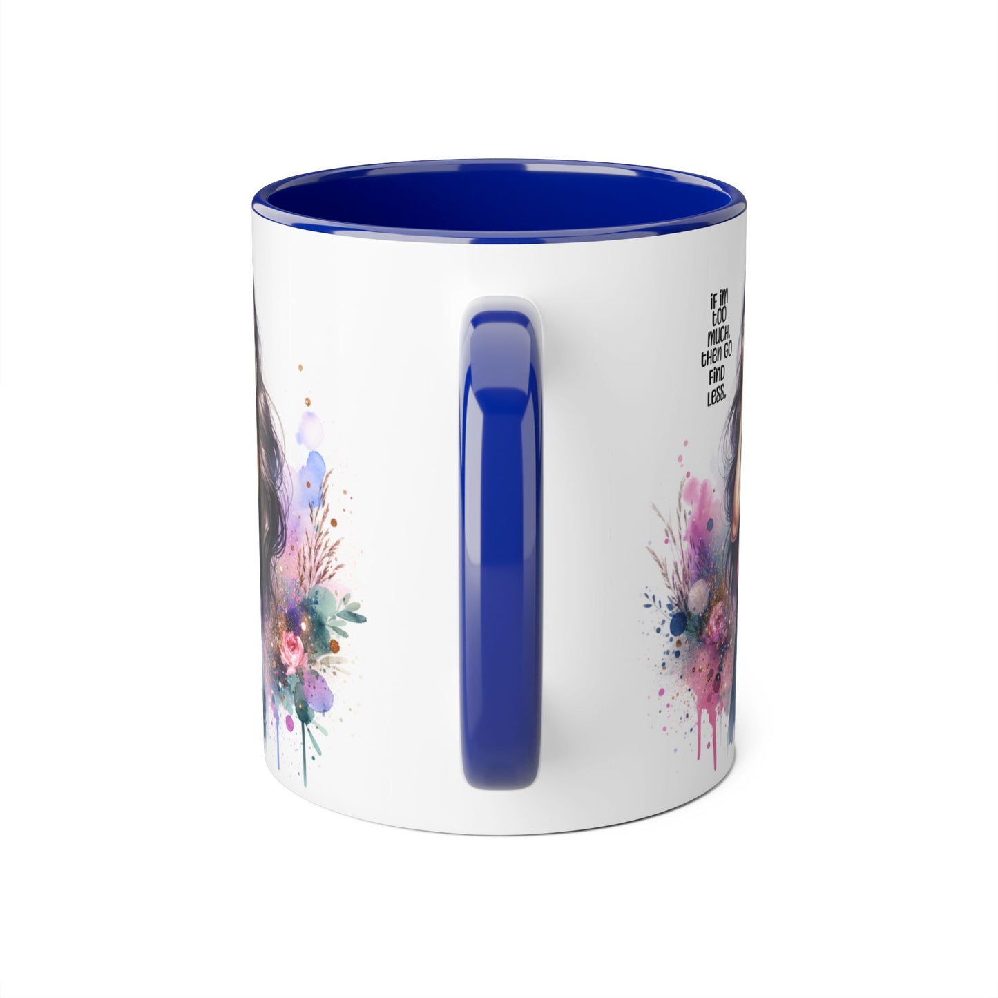 If I'm Too Much, Then Go Find Less Chic Inspirational Accent Mug, Coffee Gift, Unique Art Mug, Motivational Mug, Modern Home Decor, Floral Design Mug
