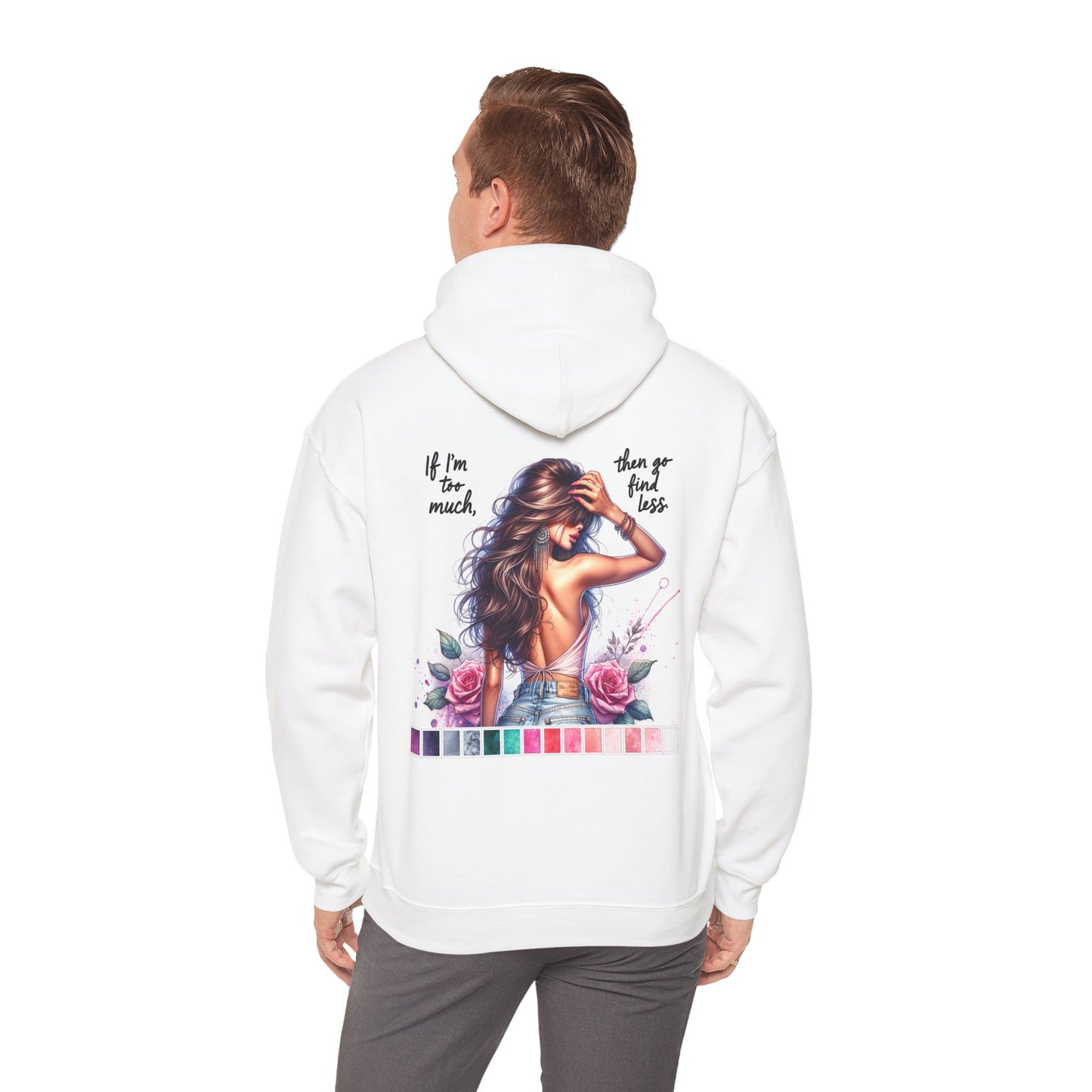 If I'm Too Much, Then Go Find Less Unisex Hoodie