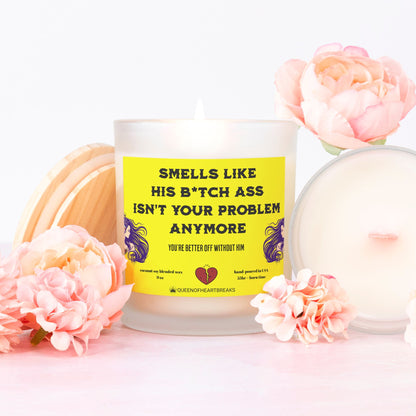 Smells Like His B*itch Ass Isn't Your Problem Anymore-Candle Frosted (Pink Wick) Glass