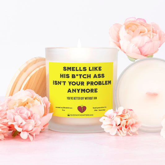 Smells Like His B*itch Ass Isn't Your Problem Anymore-Candle Frosted (Pink Wick) Glass