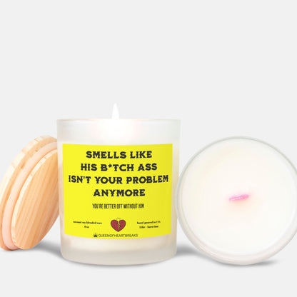 Smells Like His B*itch Ass Isn't Your Problem Anymore-Candle Frosted (Pink Wick) Glass